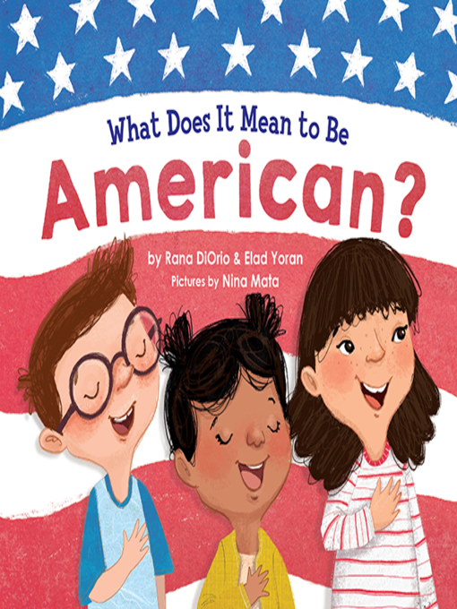 Title details for What Does It Mean to Be American? by Rana DiOrio - Available